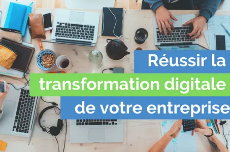 Réussir la digitalisation de mon entreprise